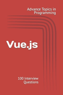 Vue.js: 100 Interview Questions by Wang, X. Y.