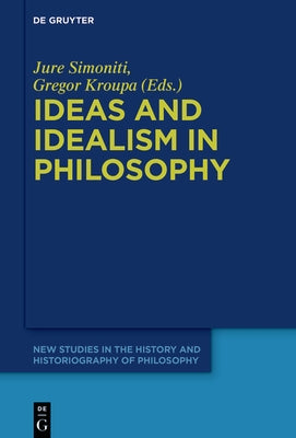 Ideas and Idealism in Philosophy by Simoniti, Jure