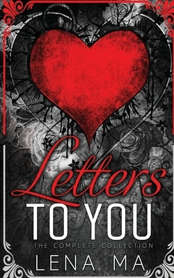Letters to You (The Complete Collection) by Ma, Lena
