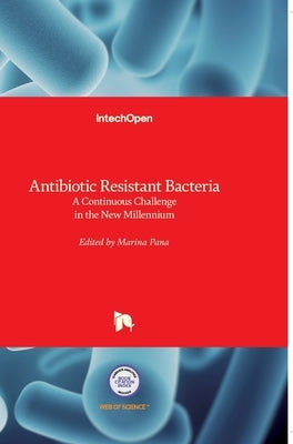 Antibiotic Resistant Bacteria: A Continuous Challenge in the New Millennium by Pana, Marina