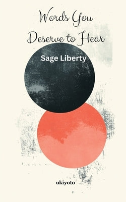 Words You Deserve To Hear by Sage Liberty