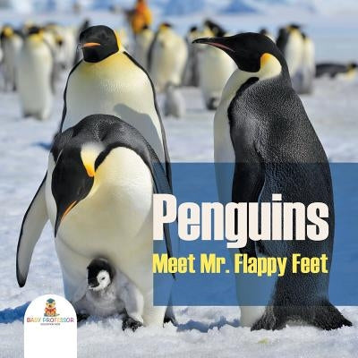 Penguins - Meet Mr. Flappy Feet by Baby Professor