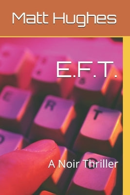 E.F.T.: A Noir Thriller by Hughes, Matt