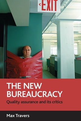 The New Bureaucracy: Quality Assurance and Its Critics by Travers, Max
