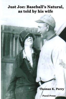 Just Joe: Baseball's Natural, as told by his wife by Perry, Thomas K.