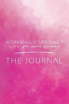 Workaholic Uprising The Journal by Cooper, Cori