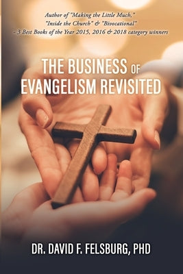 The Business of Evangelism: Revisited by Felsburg, David F.