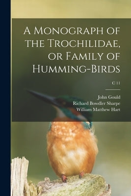 A Monograph of the Trochilidae, or Family of Humming-birds; c 11 by Gould, John 1804-1881