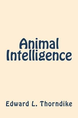 Animal Intelligence by Thorndike, Edward L.