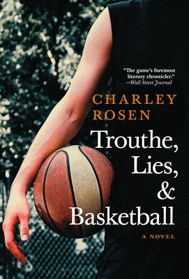 Trouthe, Lies, and Basketball by Rosen, Charley