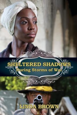 Sheltered Shadows During Storms of War by Brown, Linda