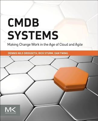 Cmdb Systems: Making Change Work in the Age of Cloud and Agile by Drogseth, Dennis