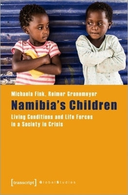 Namibia's Children: Living Conditions and Life Forces in a Society in Crisis by Fink, Michaela