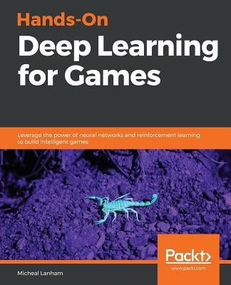 Hands-On Deep Learning for Games by Lanham, Micheal
