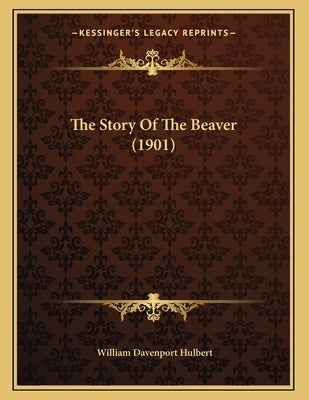 The Story Of The Beaver (1901) by Hulbert, William Davenport