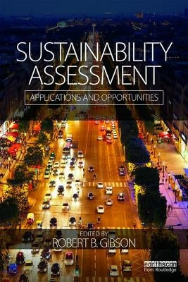 Sustainability Assessment: Applications and opportunities by Gibson, Robert