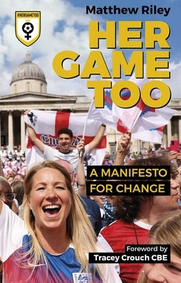 Her Game Too: A Manifesto for Change by Riley, Matt