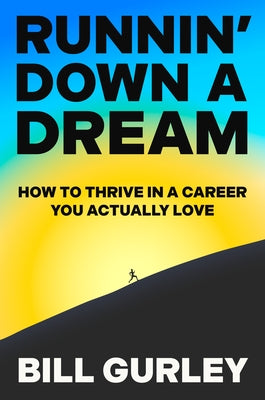 Runnin' Down a Dream: How to Thrive in a Career You Actually Love by Gurley, Bill