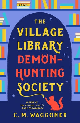 The Village Library Demon-Hunting Society by Waggoner, C. M.
