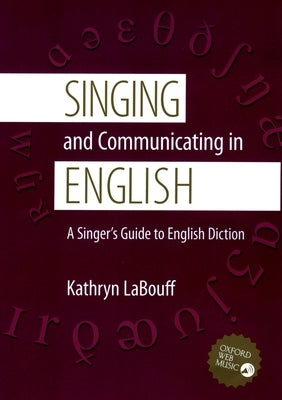 Singing and Communicating in English: A Singer's Guide to English Diction by Labouff, Kathryn