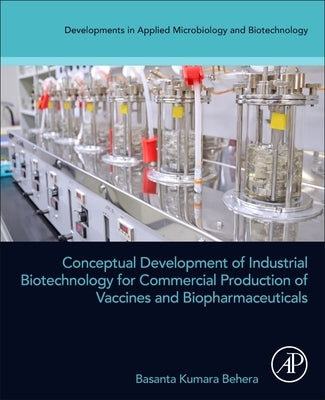 Conceptual Development of Industrial Biotechnology for Commercial Production of Vaccines and Biopharmaceuticals by Behera, Basanta Kumara