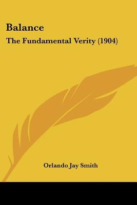Balance: The Fundamental Verity (1904) by Smith, Orlando Jay