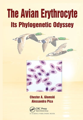 The Avian Erythrocyte: Its Phylogenetic Odyssey by Glomski, Chester A.