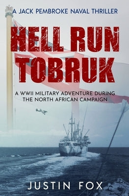 Hell Run Tobruk: A WWII military adventure during the North African campaign by Fox, Justin
