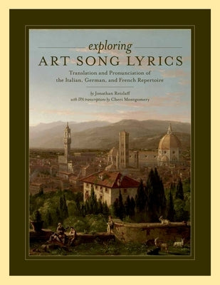 Exploring Art Song Lyrics: Translation and Pronunciation of the Italian, German & French Repertoire by Retzlaff, Jonathan