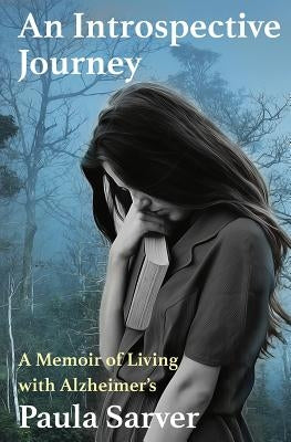 An Introspective Journey: A Memoir of Living with Alzheimer's by Sarver, Paula