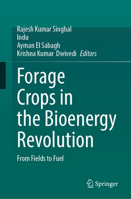 Forage Crops in the Bioenergy Revolution: From Fields to Fuel by Singhal, Rajesh Kumar