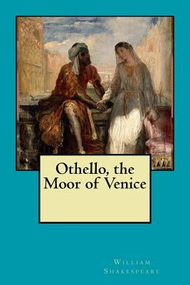Othello, the Moor of Venice by Shakespeare, William