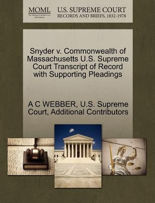 Snyder V. Commonwealth of Massachusetts U.S. Supreme Court Transcript of Record with Supporting Pleadings by Webber, A. C.
