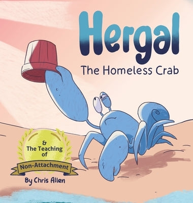 Hergal the Homeless Crab & The Teaching of Non-Attachment by Allen, Chris