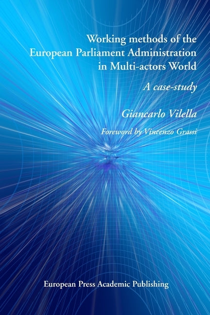 Working methods of the European Parliament Administration in Multi-actors World: A case-study by Vilella, Giancarlo