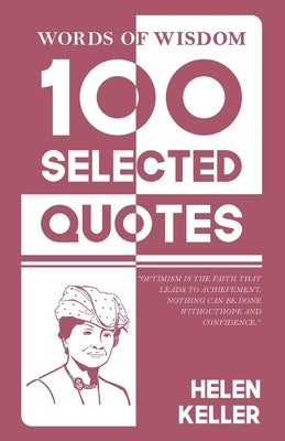 Words Of Wisdom: 100 Selected Quotes by Helen Keller with Beautiful Illustrations by Keller, Helen