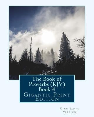 The Book of Proverbs (KJV) - Book 4: Gigantic Print Edition by Version, King James