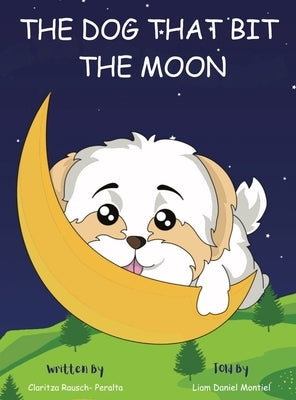 The Dog That Bit The Moon: A Bedtime Story For Kids by Rausch Peralta, Claritza