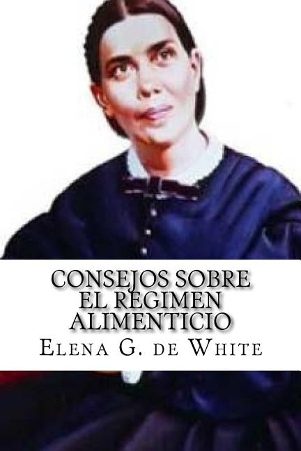 CONSEJOS SOBRE el REGIMEN ALIMENTICIO by De White, Elena G.