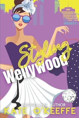 Styling Wellywood: A fashionable romantic comedy by O'Keeffe, Kate