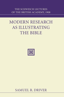 Modern Research as Illustrating the Bible by Driver, Samuel R.