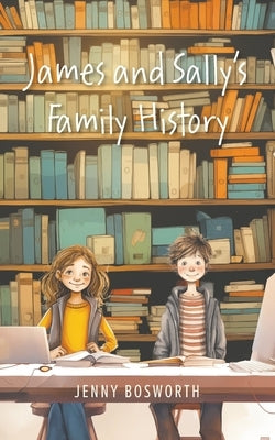 James and Sally's Family History by Bosworth, Jenny