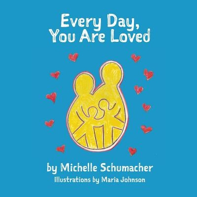 Every Day, You Are Loved by Johnson, Maria