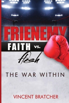 Frienemy: Faith vs. Flesh, The War Within by Bratcher, Vincent