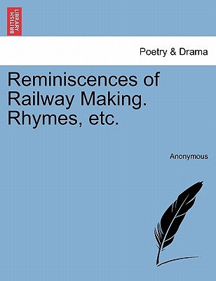 Reminiscences of Railway Making. Rhymes, Etc. by Anonymous