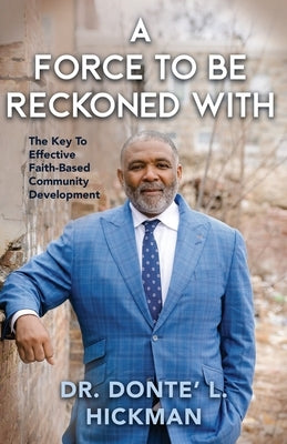 A Force to Be Reckoned With: The Key to Restoring People and Rebuilding Urban Communities by Hickman, Donté