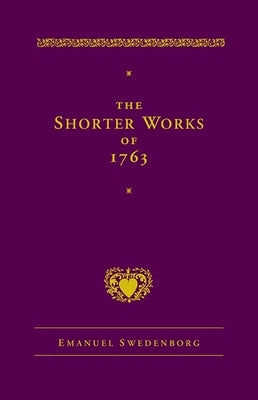 The Shorter Works of 1763: The Lord Sacred Scripture Life Faith Supplements by Swedenborg, Emanuel