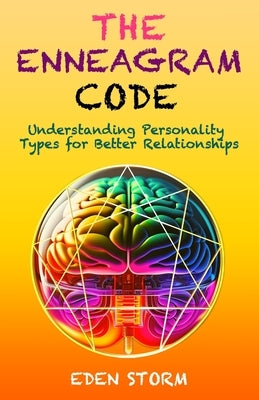 The Enneagram Code: Understanding Personality Types for Better Relationships by Storm, Eden