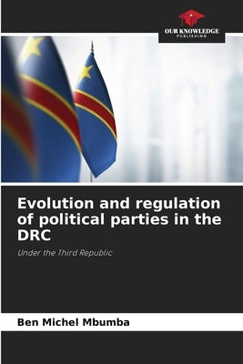 Evolution and regulation of political parties in the DRC by Mbumba, Ben Michel