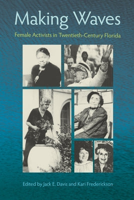 Making Waves: Female Activists in Twentieth-Century Florida by Davis, Jack Emerson